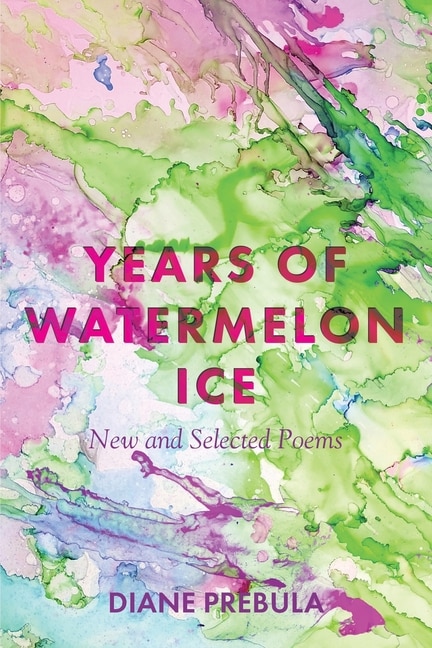 Years of Watermelon Ice: New and Selected Poems