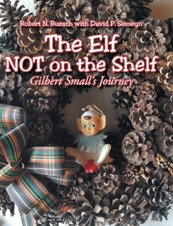 The Elf Not On The Shelf: Gilbert Small's Journey