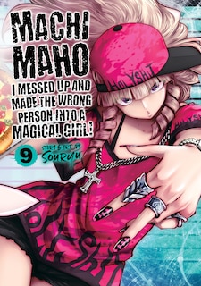 Front cover_Machimaho: I Messed Up And Made The Wrong Person Into A Magical Girl! Vol. 9