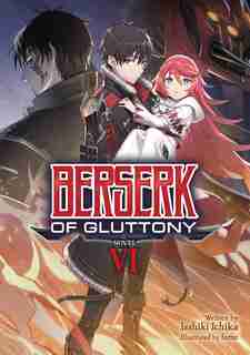 Berserk Of Gluttony (light Novel) Vol. 6 by Isshiki Ichika