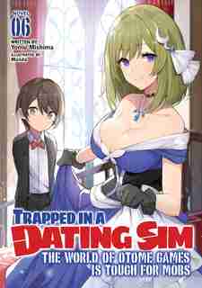 Trapped In A Dating Sim: The World Of Otome Games Is Tough For Mobs (light Novel) Vol. 6 by Yomu Mishima