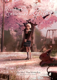 Front cover_Wait For Me Yesterday In Spring (light Novel)