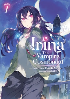 Front cover_Irina: The Vampire Cosmonaut (light Novel) Vol. 1