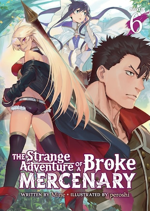 The Strange Adventure Of A Broke Mercenary (light Novel) Vol. 6