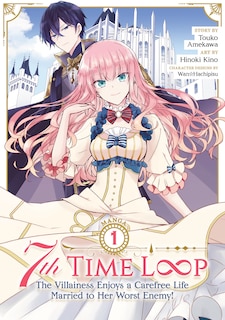 Front cover_7th Time Loop: The Villainess Enjoys A Carefree Life Married To Her Worst Enemy! (manga) Vol. 1