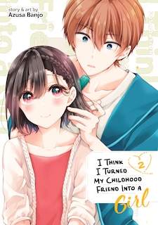 Front cover_I Think I Turned My Childhood Friend Into A Girl Vol. 2