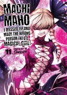 Front cover_Machimaho: I Messed Up And Made The Wrong Person Into A Magical Girl! Vol. 11