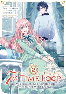 Front cover_7th Time Loop: The Villainess Enjoys A Carefree Life Married To Her Worst Enemy! (manga) Vol. 2