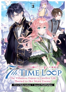 Couverture_7th Time Loop: The Villainess Enjoys A Carefree Life Married To Her Worst Enemy! (light Novel) Vol. 3