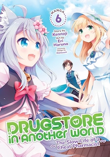 Front cover_Drugstore In Another World: The Slow Life Of A Cheat Pharmacist (manga) Vol. 6