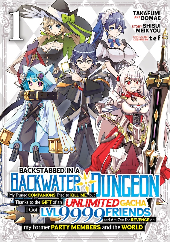 Front cover_Backstabbed in a Backwater Dungeon: My Party Tried to Kill Me, But Thanks to an Infinite Gacha I Got LVL 9999 Friends and Am Out For Revenge (Manga) Vol. 1