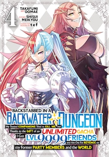 Couverture_Backstabbed in a Backwater Dungeon: My Party Tried to Kill Me, But Thanks to an Infinite Gacha I Got LVL 9999 Friends and Am Out For Revenge (Manga) Vol. 4