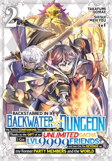 Front cover_Backstabbed in a Backwater Dungeon: My Party Tried to Kill Me, But Thanks to an Infinite Gacha I Got LVL 9999 Friends and Am Out For Revenge (Manga) Vol. 2