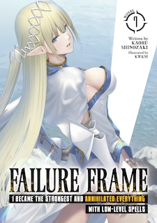 Couverture_Failure Frame: I Became the Strongest and Annihilated Everything With Low-Level Spells (Light Novel) Vol. 7