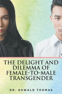 Front cover_The Delight And Dilemma Of Female-To-Male Transgender