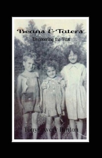 Beans & Taters: Uncovering the Past