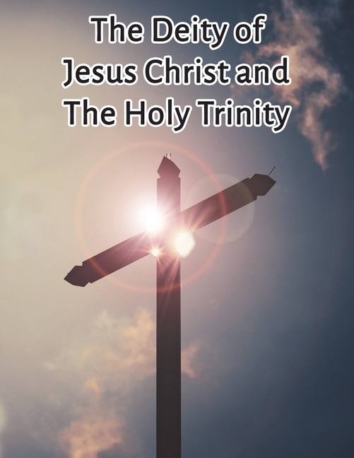 The Deity of Jesus Christ and the Holy Trinity