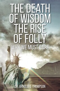 Front cover_The Death of Wisdom The Rise of Folly