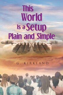 Front cover_This World Is a Setup Plain and Simple