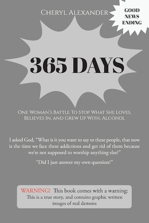 365 Days: One Woman's Battle To Stop What She Loves, Believes In, and Grew Up With Alcohol