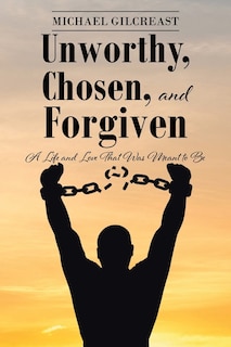 Front cover_Unworthy, Chosen, and Forgiven