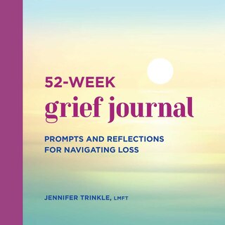 52-week Grief Journal: Prompts And Reflections For Navigating Loss