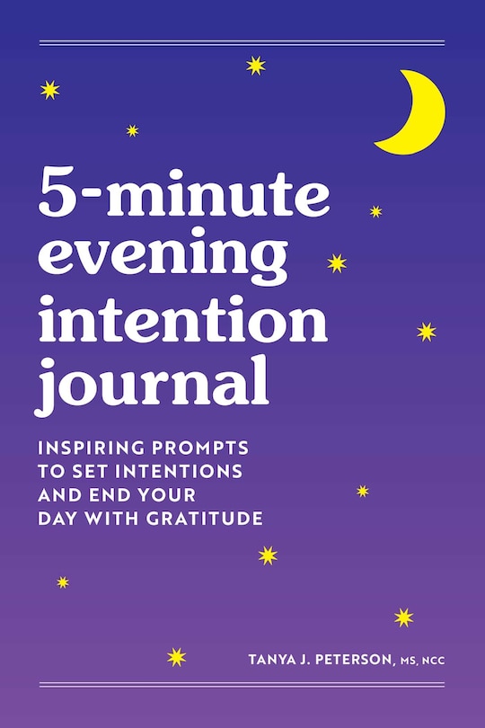 5-minute Evening Intention Journal: Inspiring Prompts To Set Intentions And End Your Day With Gratitude