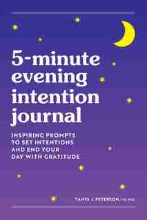 5-minute Evening Intention Journal: Inspiring Prompts To Set Intentions And End Your Day With Gratitude by Tanya Peterson