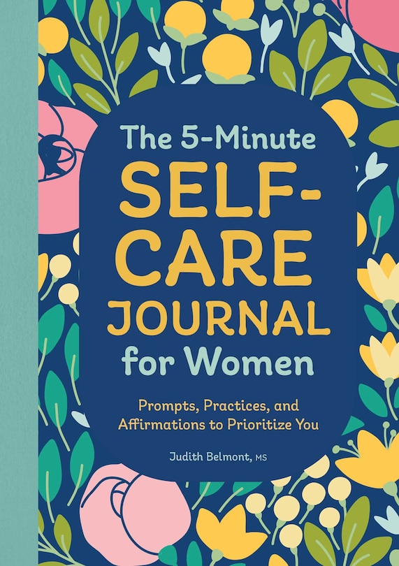 The 5-minute Self-care Journal For Women: Prompts, Practices, And Affirmations To Prioritize You