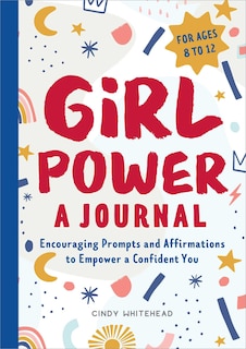 Girl Power: A Journal: Encouraging Prompts And Affirmations To Empower A Confident You