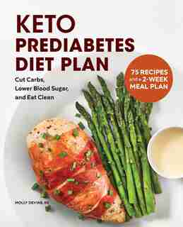 Keto Prediabetes Diet Plan: Cut Carbs, Lower Blood Sugar, And Eat Clean by Molly Devine