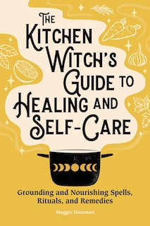 Front cover_The Kitchen Witch's Guide to Healing and Self-Care