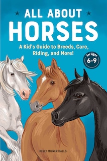 All About Horses: A Kid's Guide To Breeds, Care, Riding, And More!