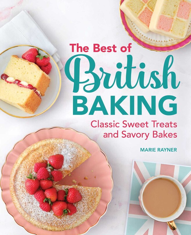 The Best Of British Baking: Classic Sweet Treats And Savory Bakes