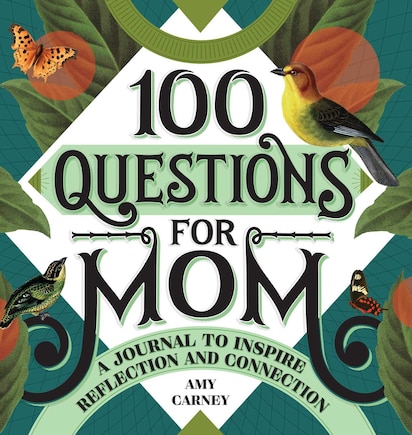 100 Questions For Mom: A Journal To Inspire Reflection And Connection