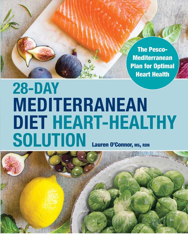 28-Day Mediterranean Diet Heart-Healthy Solution: The Pesco-Mediterranean Plan for Optimal Heart Health