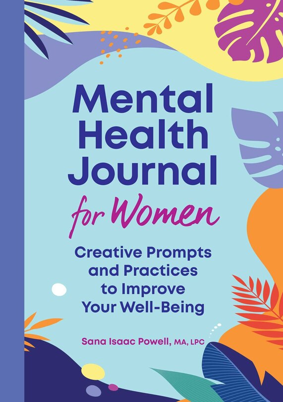 Mental Health Journal For Women: Creative Prompts And Practices To Improve Your Well-being