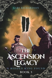 The Ascension Legacy: Book 3: A Hidden King Found