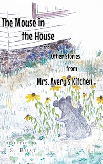 The Mouse in the House and Other Stories from Mrs. Avery's Kitchen