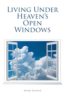 Front cover_Living Under Heaven's Open Windows