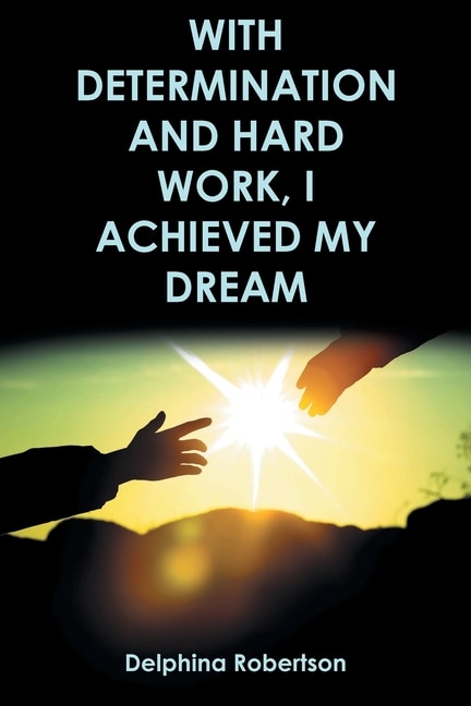 Front cover_With Determination and Hard Work, I Achieved My Dream