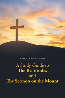 Front cover_A Study Guide to The Beatitudes and The Sermon on the Mount