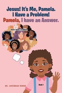 Front cover_Jesus! It's me Pamela. I have a Problem! Pamela, I have an Answer.