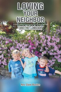 Couverture_Loving Your Neighbor; A Practical Guide to Keeping the Second Great Commandment