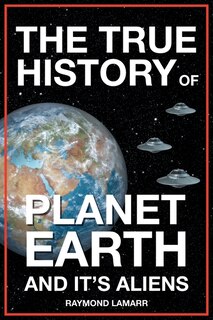 Front cover_The True History of Planet Earth and it's Aliens