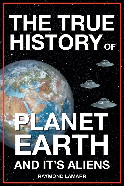 Front cover_The True History of Planet Earth and it's Aliens