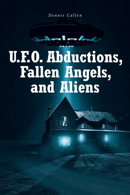 Couverture_U.F.O. Abductions, Fallen Angels, and Aliens