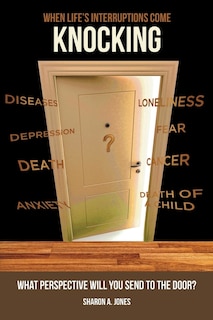 When Life's Interruptions Come Knocking: What Perspective Will You Send to the Door?