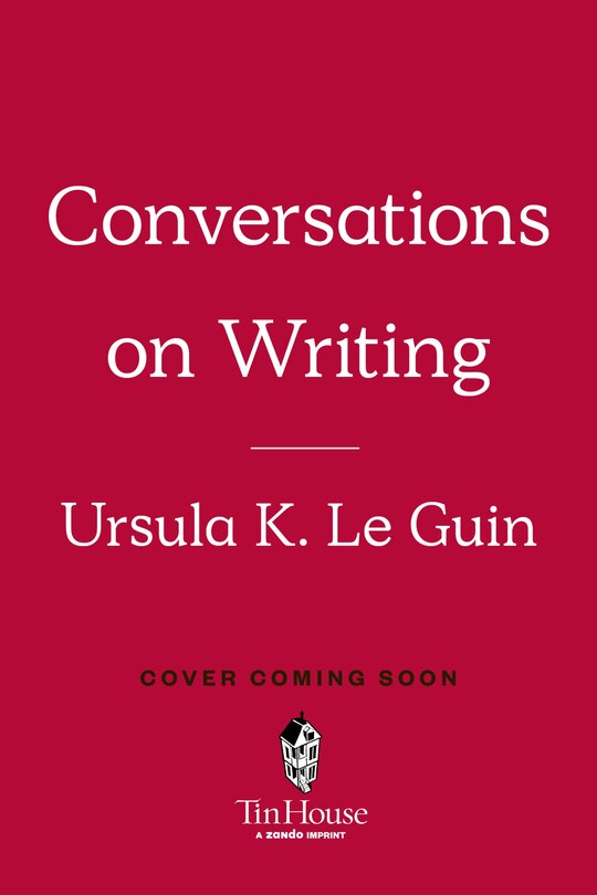 Front cover_Ursula K. Le Guin: Conversations on Writing