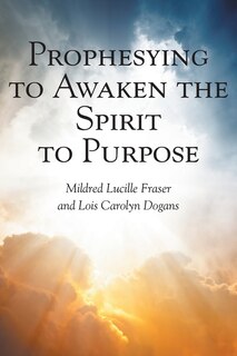 Front cover_Prophesying to Awaken the Spirit to Purpose